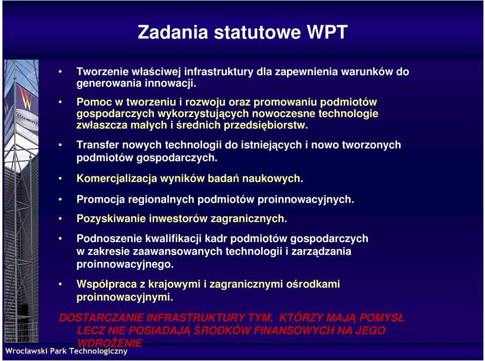 Transfer nowych technologii do istniejących i nowo tworzonych podmiotów gospodarczych. Komercjalizacja wyników badań naukowych. Promocja regionalnych podmiotów proinnowacyjnych.