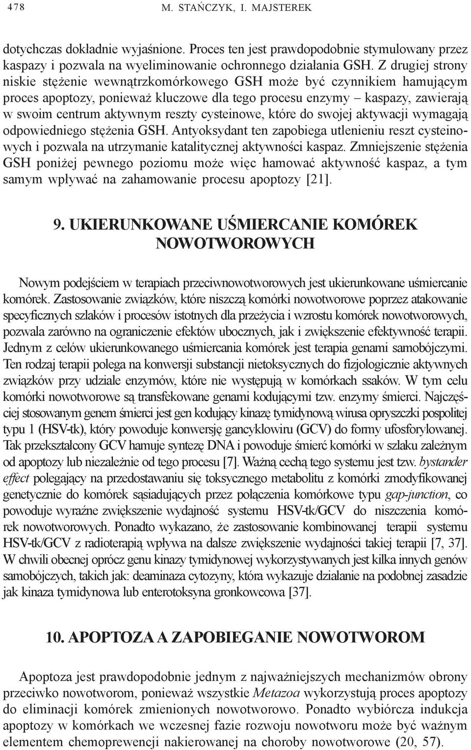 cysteinowe, które do swojej aktywacji wymagaj¹ odpowiedniego stê enia GSH. Antyoksydant ten zapobiega utlenieniu reszt cysteinowych i pozwala na utrzymanie katalitycznej aktywnoœci kaspaz.