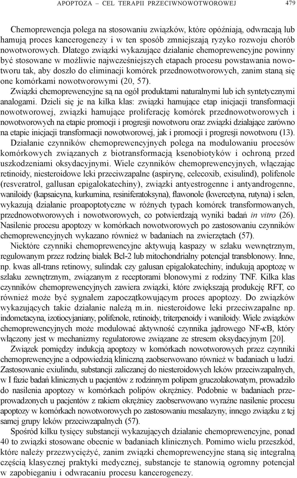 Dlatego zwi¹zki wykazuj¹ce dzia³anie chemoprewencyjne powinny byæ stosowane w mo liwie najwczeœniejszych etapach procesu powstawania nowotworu tak, aby dosz³o do eliminacji komórek