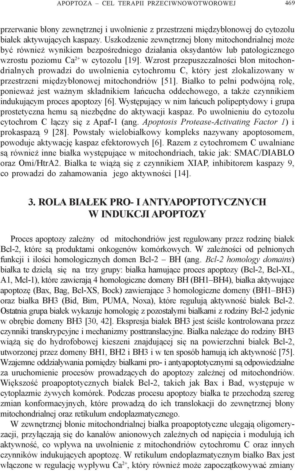 Wzrost przepuszczalnoœci b³on mitochondrialnych prowadzi do uwolnienia cytochromu C, który jest zlokalizowany w przestrzeni miêdzyb³onowej mitochondriów [51].