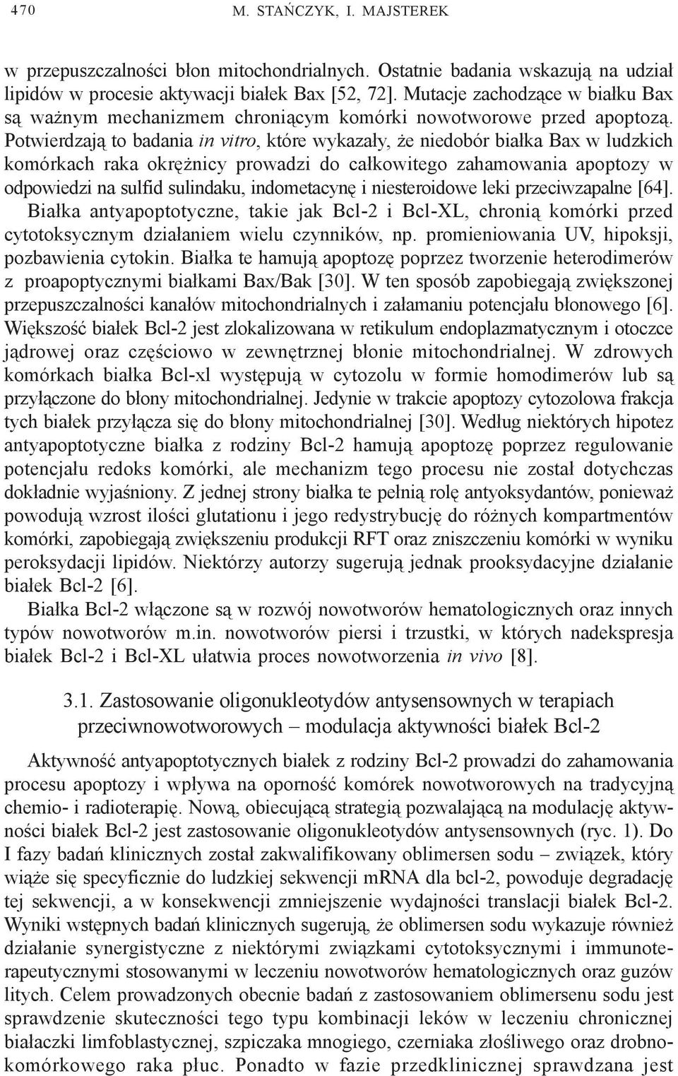 Potwierdzaj¹ to badania in vitro, które wykaza³y, e niedobór bia³ka Bax w ludzkich komórkach raka okrê nicy prowadzi do ca³kowitego zahamowania apoptozy w odpowiedzi na sulfid sulindaku, indometacynê