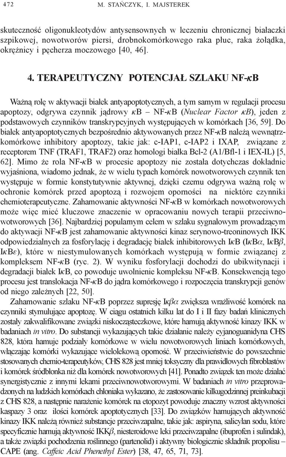 4. TERAPEUTYCZNY POTENCJA SZLAKU NF-κB Wa n¹ rolê w aktywacji bia³ek antyapoptotycznych, a tym samym w regulacji procesu apoptozy, odgrywa czynnik j¹drowy κb NF-κB (Nuclear Factor κb), jeden z