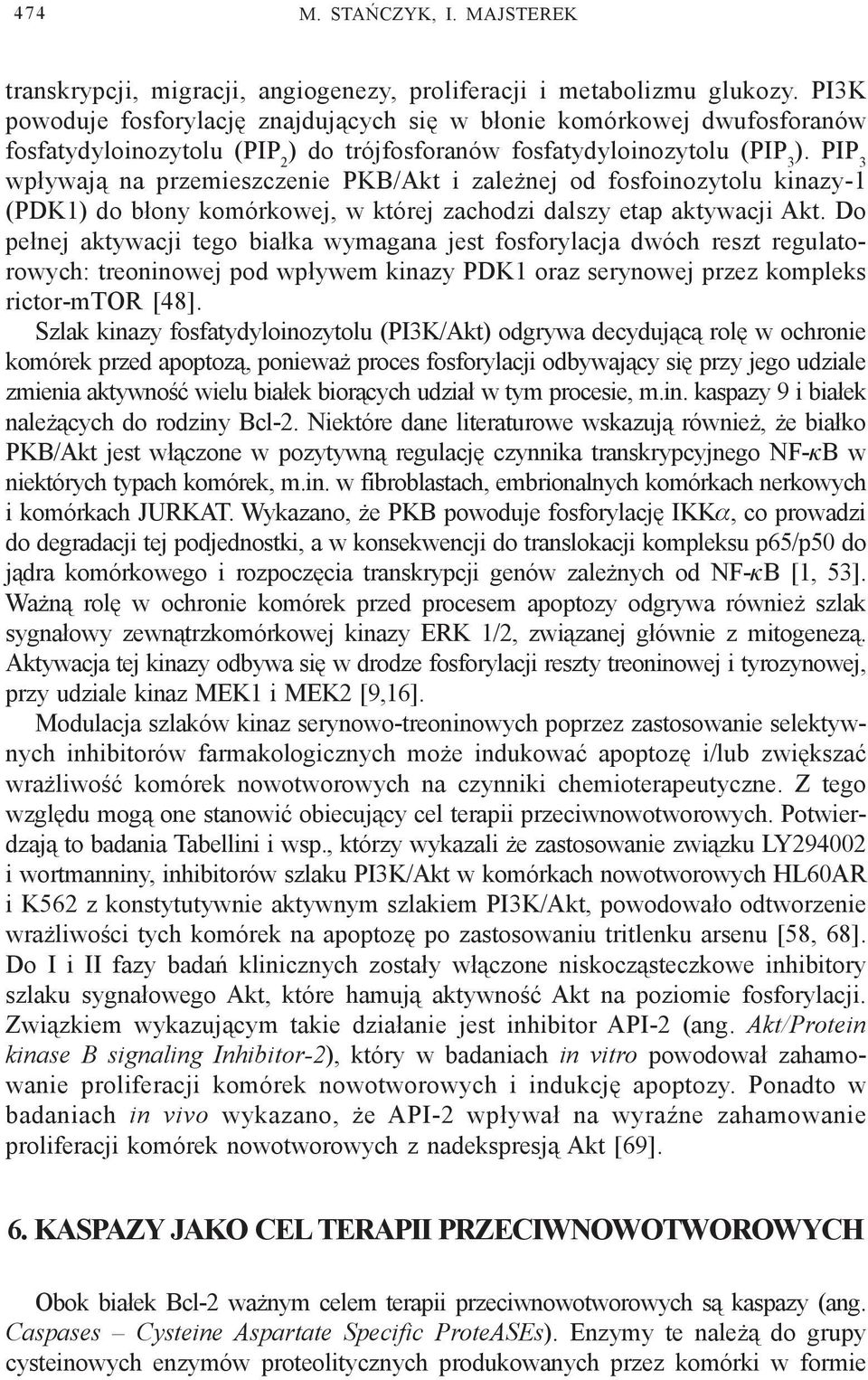 PIP 3 wp³ywaj¹ na przemieszczenie PKB/Akt i zale nej od fosfoinozytolu kinazy-1 (PDK1) do b³ony komórkowej, w której zachodzi dalszy etap aktywacji Akt.