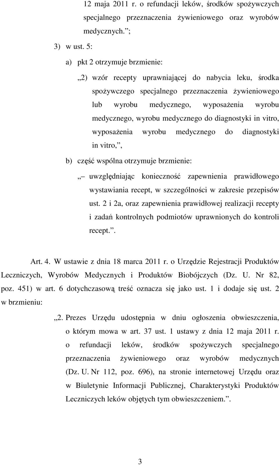 medycznego do diagnostyki in vitro, wyposażenia wyrobu medycznego do diagnostyki in vitro,, b) część wspólna otrzymuje brzmienie: uwzględniając konieczność zapewnienia prawidłowego wystawiania