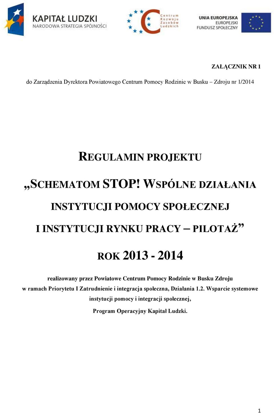 WSPÓLNE DZIAŁANIA INSTYTUCJI POMOCY SPOŁECZNEJ I INSTYTUCJI RYNKU PRACY PILOTAŻ ROK 2013-2014 realizowany przez