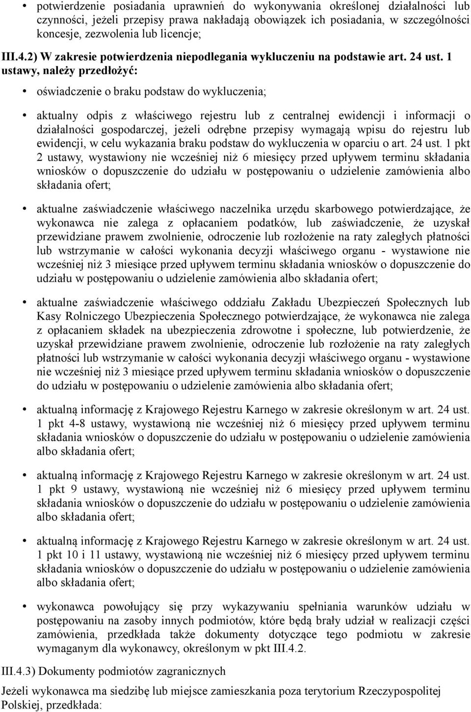 1 ustawy, należy przedłożyć: oświadczenie o braku podstaw do wykluczenia; aktualny odpis z właściwego rejestru lub z centralnej ewidencji i informacji o działalności gospodarczej, jeżeli odrębne