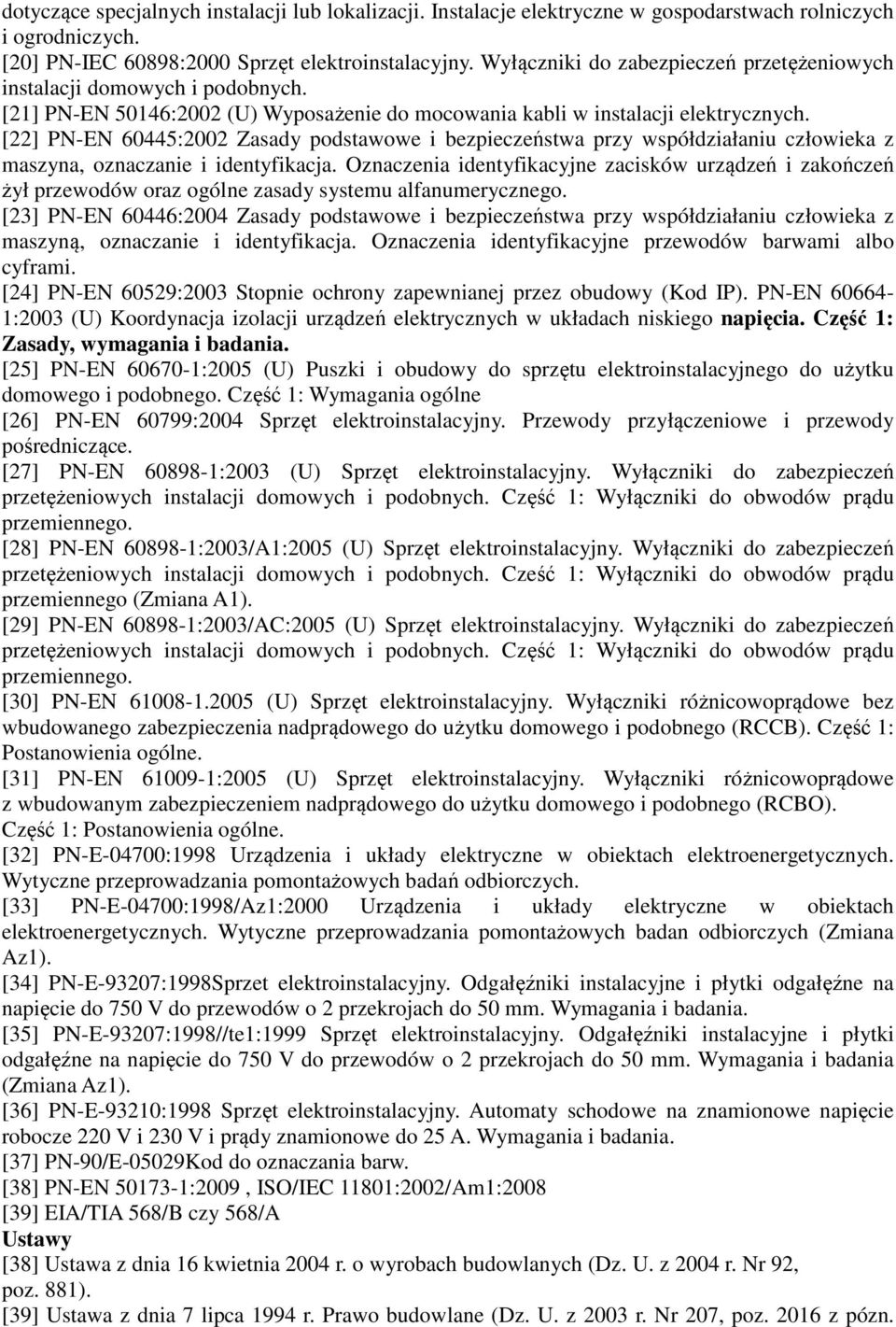 [22] PN-EN 60445:2002 Zasady podstawowe i bezpieczeństwa przy współdziałaniu człowieka z maszyna, oznaczanie i identyfikacja.