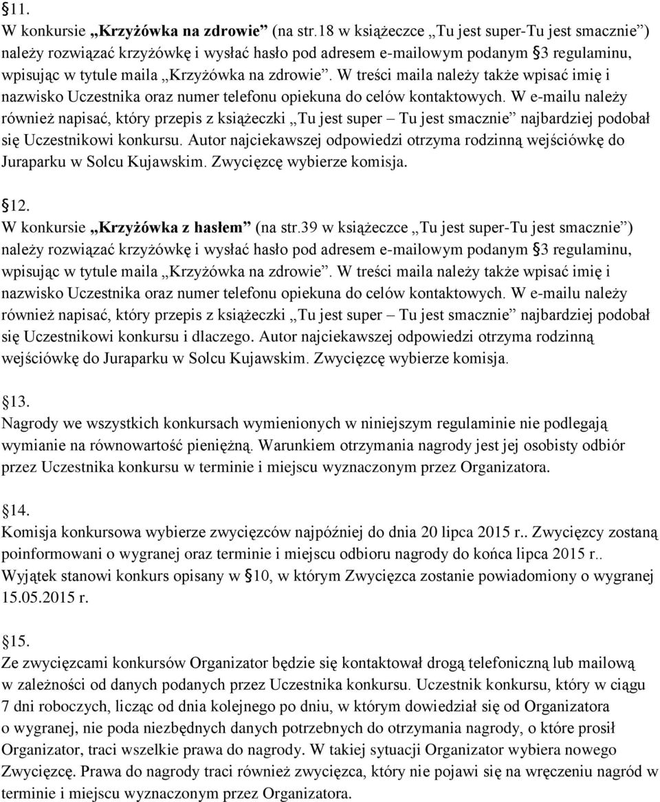 W treści maila należy także wpisać imię i nazwisko Uczestnika oraz numer telefonu opiekuna do celów kontaktowych.