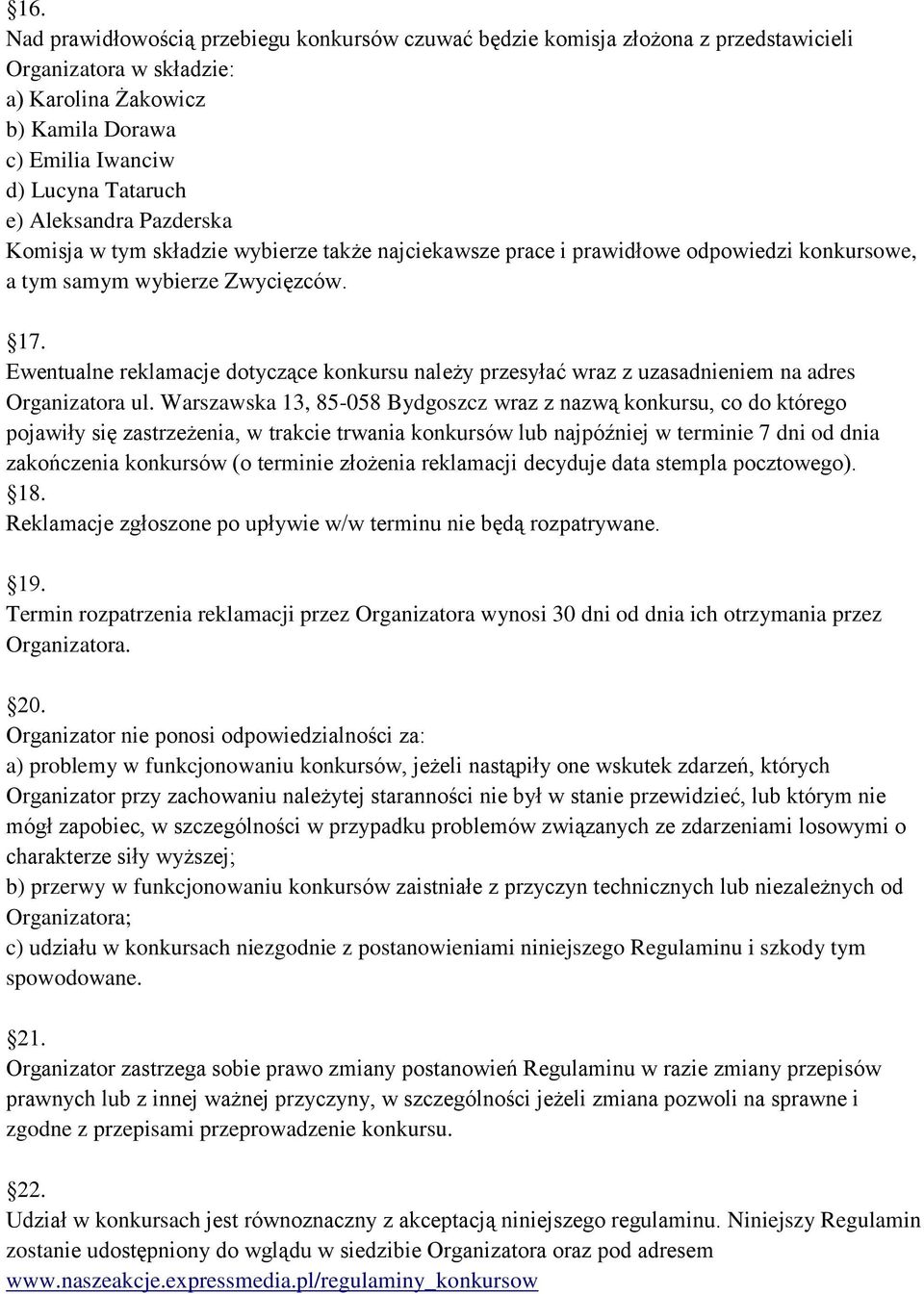 Ewentualne reklamacje dotyczące konkursu należy przesyłać wraz z uzasadnieniem na adres Organizatora ul.