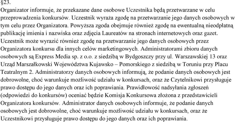 Powyższa zgoda obejmuje również zgodę na ewentualną nieodpłatną publikację imienia i nazwiska oraz zdjęcia Laureatów na stronach internetowych oraz gazet.