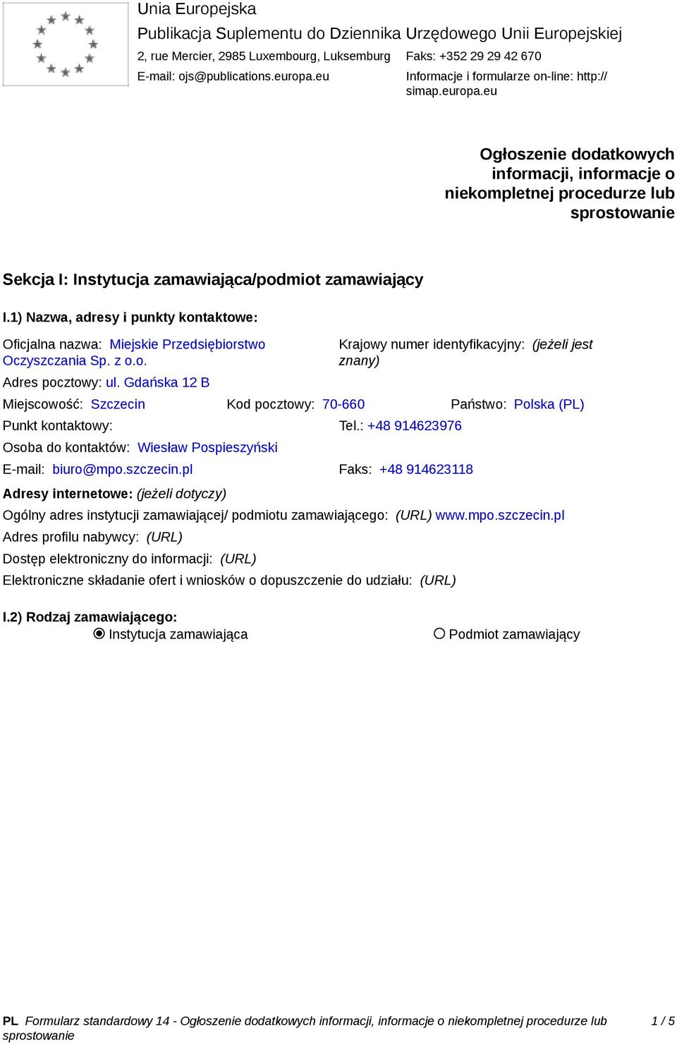 1) Nazwa, adresy i punkty kontaktowe: Oficjalna nazwa: Miejskie Przedsiębiorstwo Oczyszczania Sp. z o.o. Adres pocztowy: ul.