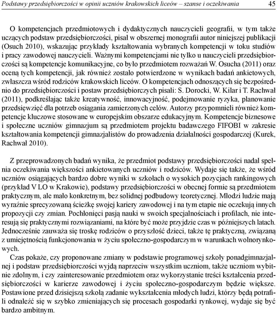 Ważnymi kompetencjami nie tylko u nauczycieli przedsiębiorczości są kompetencje komunikacyjne, co było przedmiotem rozważań W.