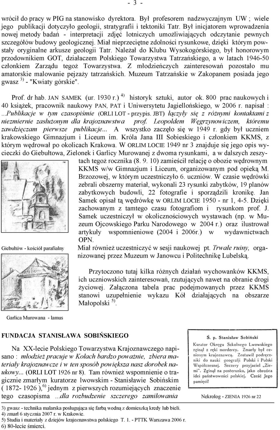 Miał nieprzeciętne zdolności rysunkoe, dzięki którym postały oryginalne arkusze geologii Tatr.
