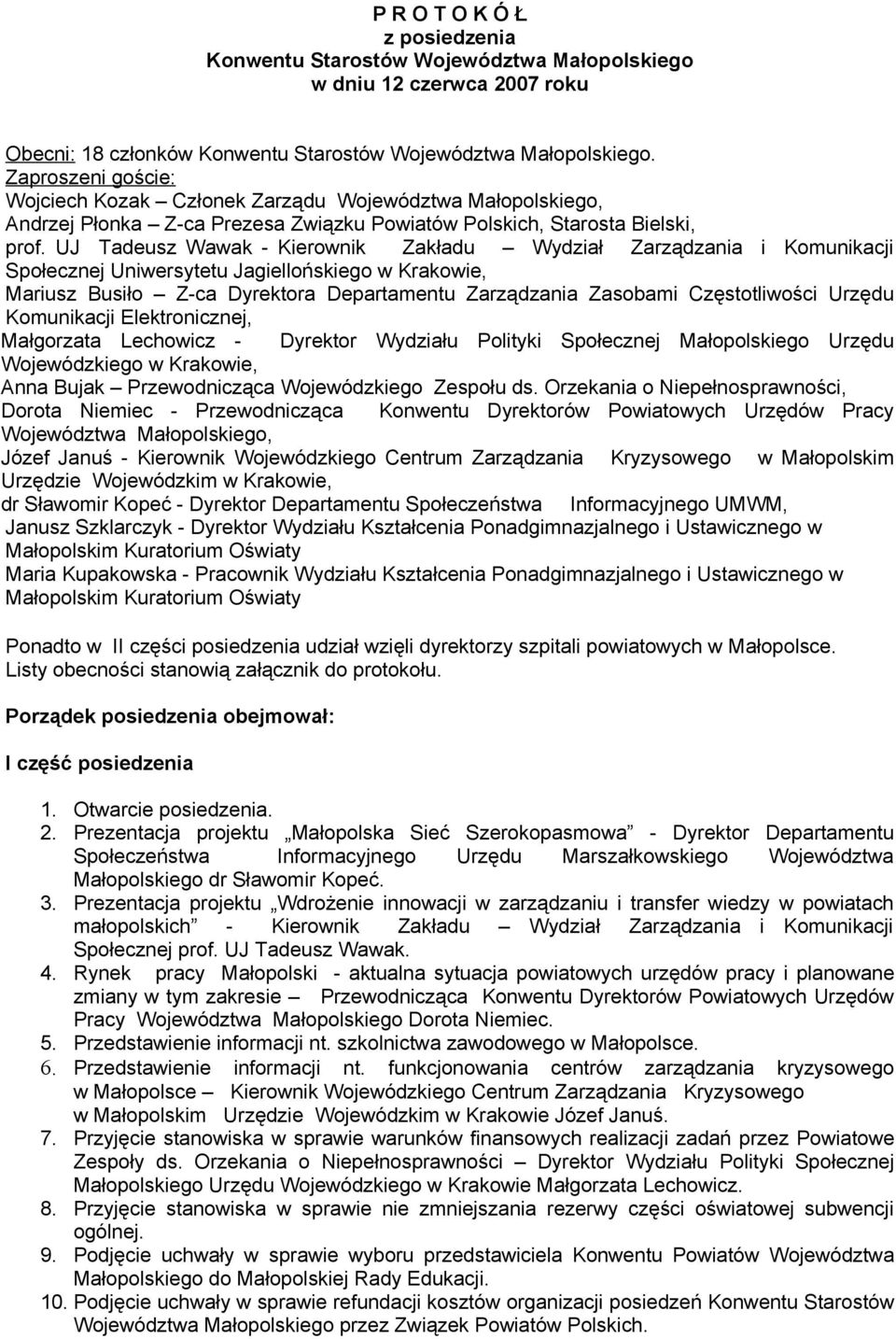 UJ Tadeusz Wawak - Kierownik Zakładu Wydział Zarządzania i Komunikacji Społecznej Uniwersytetu Jagiellońskiego w Krakowie, Mariusz Busiło Z-ca Dyrektora Departamentu Zarządzania Zasobami