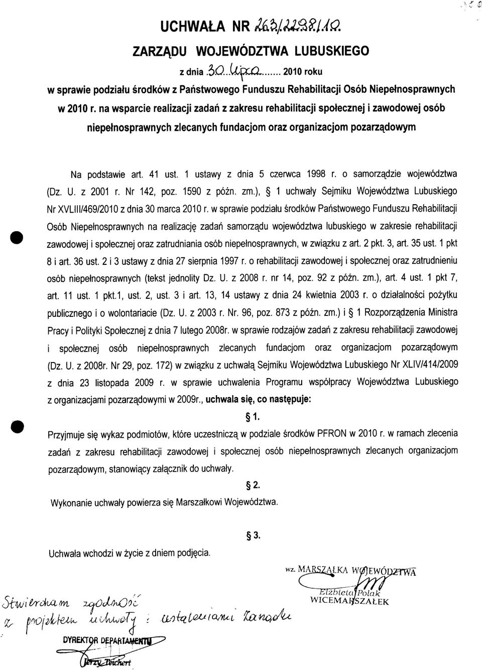 1 ustawy z dnia 5 czerwca 1998 r. o samorzadzie wojewodztwa (Dz. U. z 2001 r. Nr 142, poz. 1590 z pozn. zm.), 1 uchwaty Sejmiku Wojewodztwa Lubuskiego Nr XVLI11/469/2010 z dnia 30 marca 2010 r.