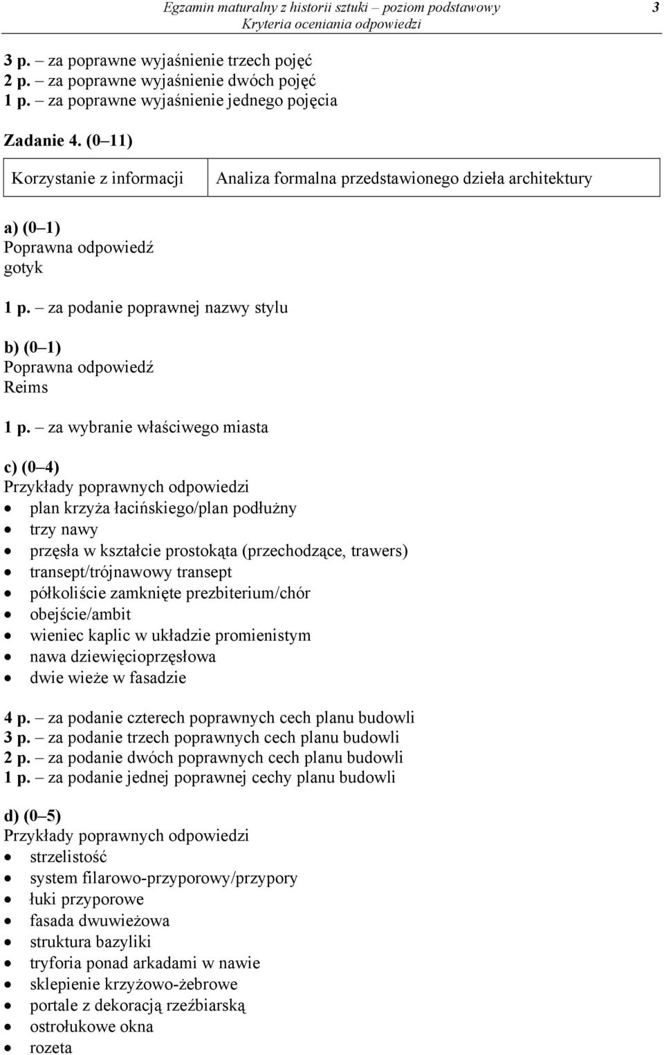 za wybranie właściwego miasta c) (0 4) plan krzyża łacińskiego/plan podłużny trzy nawy przęsła w kształcie prostokąta (przechodzące, trawers) transept/trójnawowy transept półkoliście zamknięte