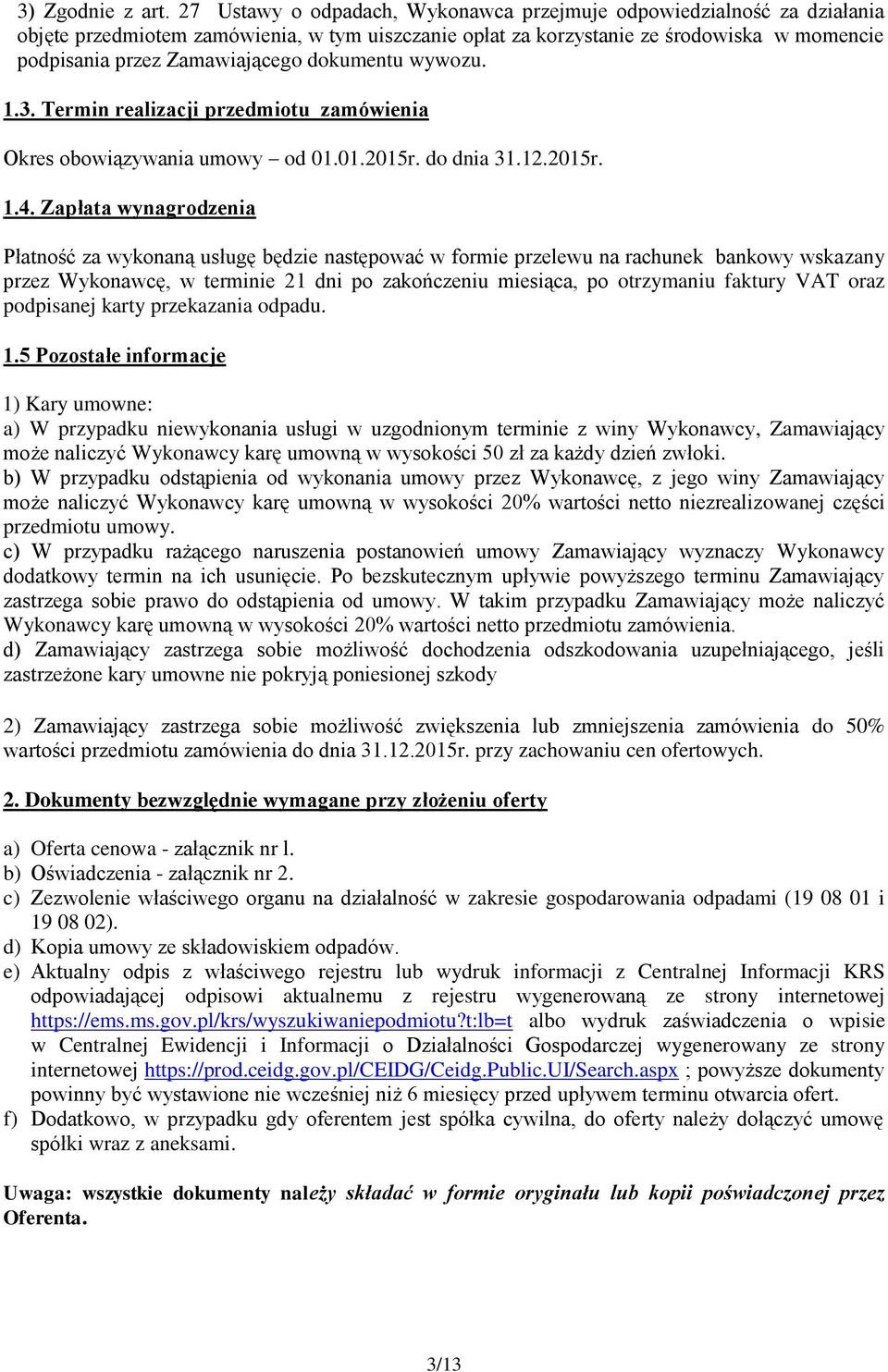 dokumentu wywozu. 1.3. Termin realizacji przedmiotu zamówienia Okres obowiązywania umowy od 01.01.2015r. do dnia 31.12.2015r. 1.4.