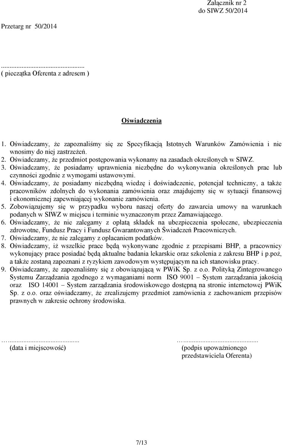 Oświadczamy, że posiadamy uprawnienia niezbędne do wykonywania określonych prac lub czynności zgodnie z wymogami ustawowymi. 4.