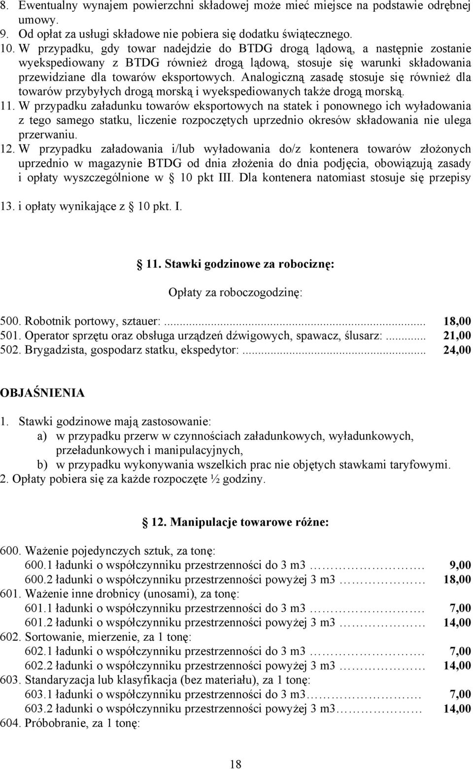 Analogiczną zasadę stosuje się również dla towarów przybyłych drogą morską i wyekspediowanych także drogą morską. 11.