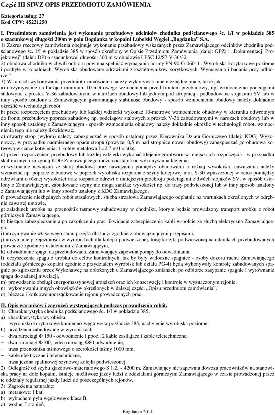 1) Zakres rzeczowy zamówienia obejmuje wykonanie przebudowy wskazanych przez Zamawiającego odcinków chodnika podścianowego śc.
