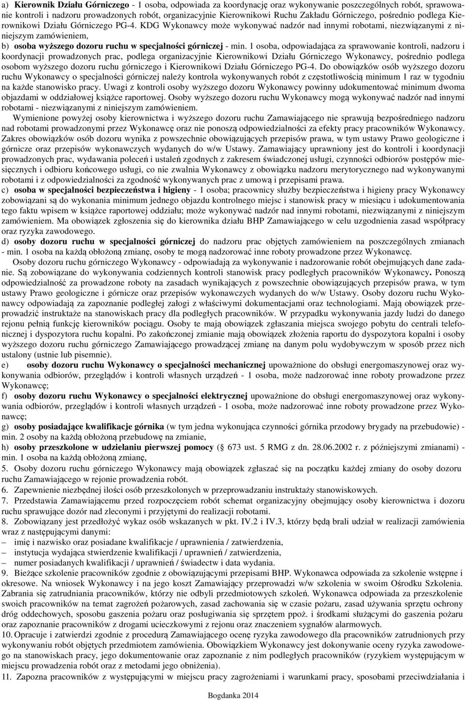 KDG Wykonawcy może wykonywać nadzór nad innymi robotami, niezwiązanymi z niniejszym zamówieniem, b) osoba wyższego dozoru ruchu w specjalności górniczej - min.