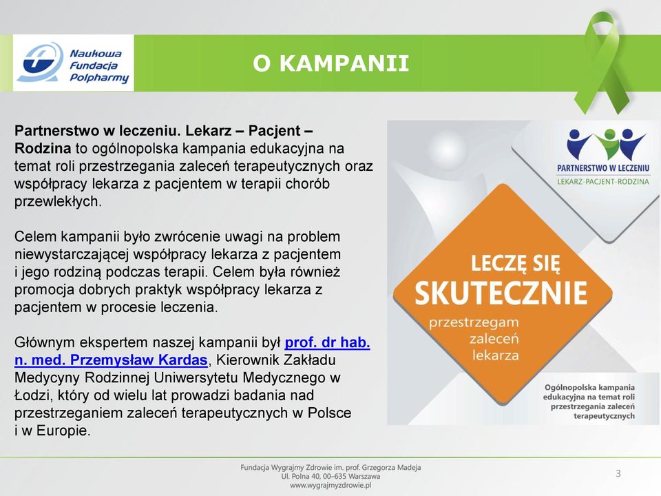 przewlekłych. Celem kampanii było zwrócenie uwagi na problem niewystarczającej współpracy lekarza z pacjentem i jego rodziną podczas terapii.