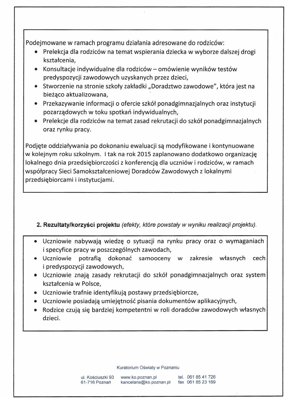 ofercie szkół ponadgimnazjalnych oraz instytucji pozarządowych w toku spotkań indywidualnych, Prelekcje dla rodziców na temat zasad rekrutacji do szkół ponadgimnazjalnych oraz rynku pracy.