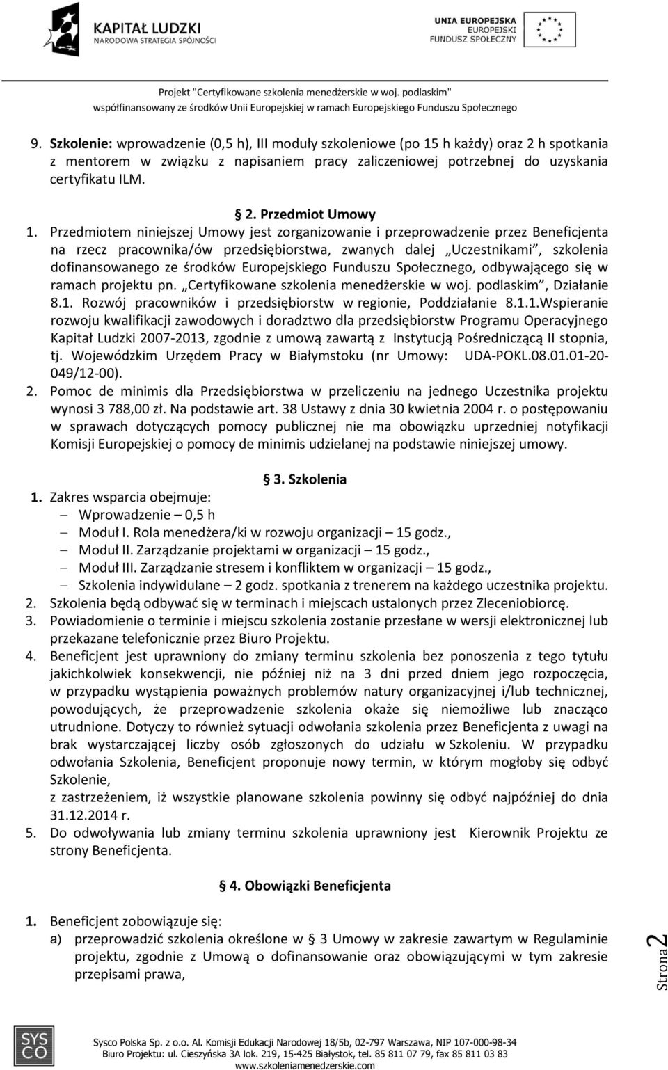 Europejskiego Funduszu Społecznego, odbywającego się w ramach projektu pn. Certyfikowane szkolenia menedżerskie w woj. podlaskim, Działanie 8.1.