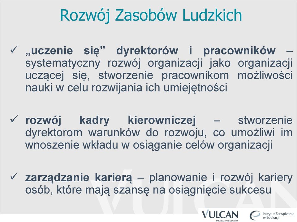 rozwój kadry kierowniczej stworzenie dyrektorom warunków do rozwoju, co umożliwi im wnoszenie wkładu w