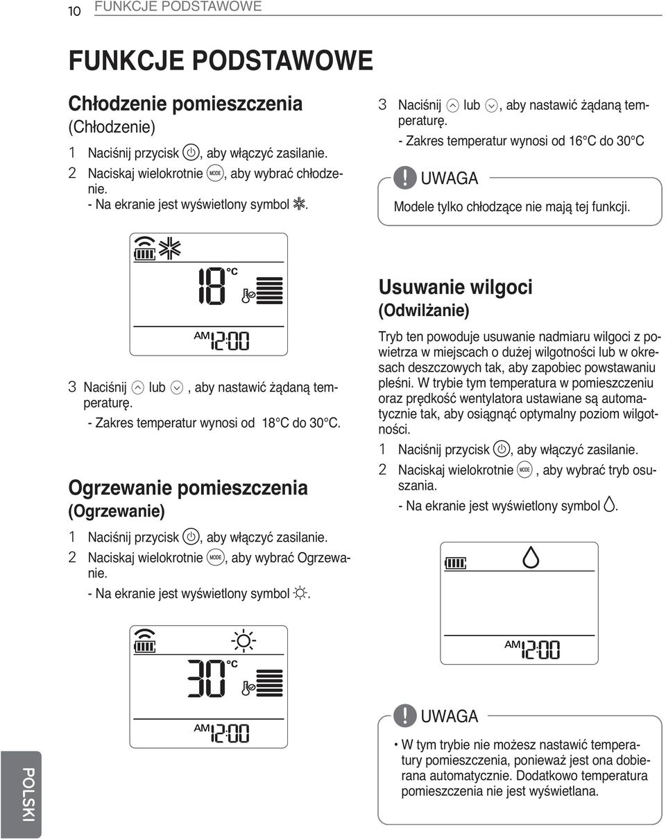 Usuwanie wilgoci (Odwilżanie) 3 Naciśnij G lub H, aby nastawić żądaną temperaturę. - Zakres temperatur wynosi od 18 C do 30 C.