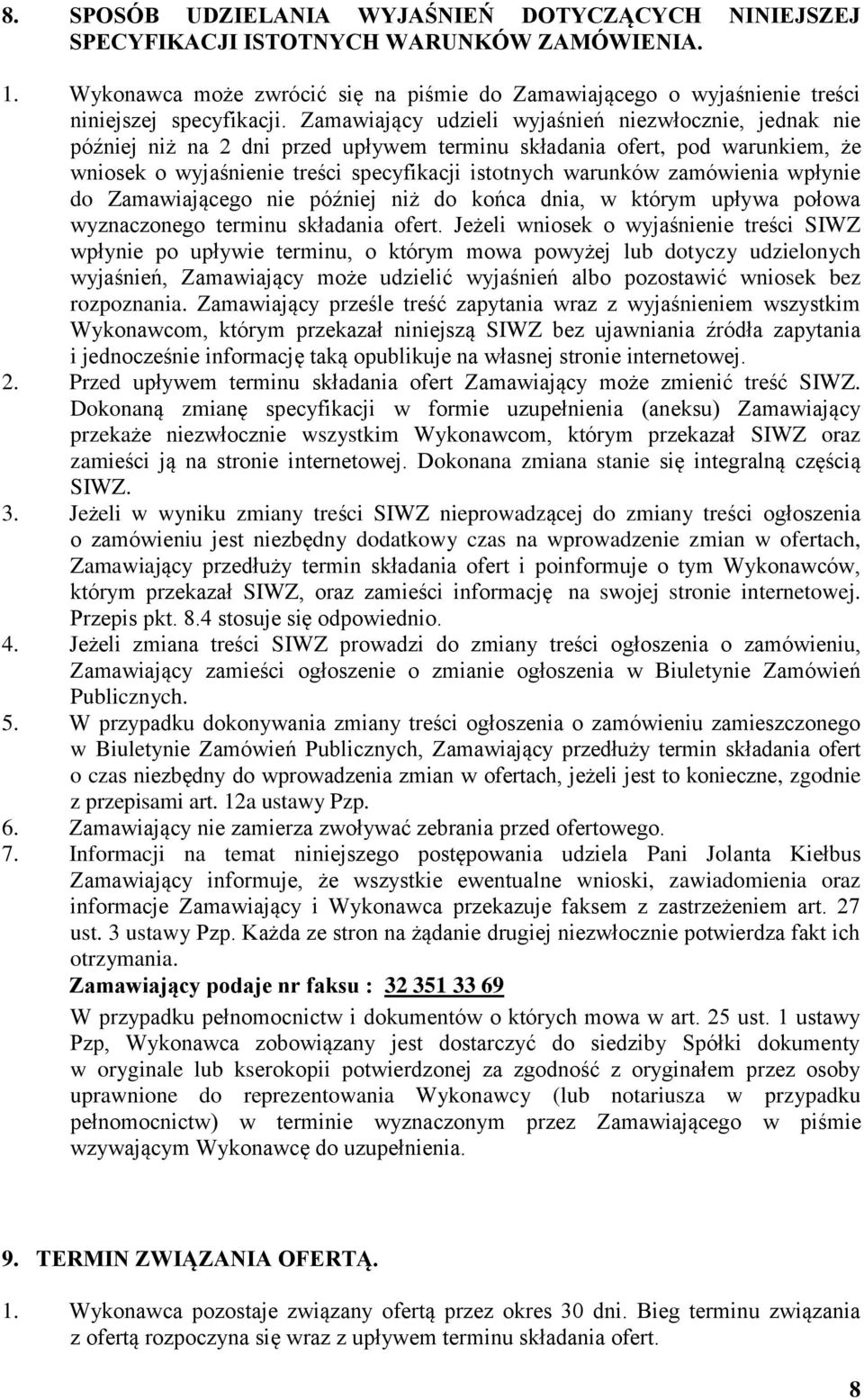 zamówienia wpłynie do Zamawiającego nie później niż do końca dnia, w którym upływa połowa wyznaczonego terminu składania ofert.