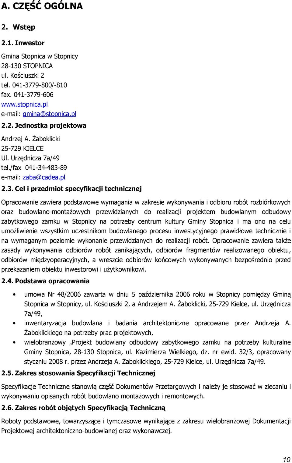 -483-89 e-mail: zaba@cadea.pl 2.3. Cel i przedmit specyfikacji technicznej Opracwanie zawiera pdstawwe wymagania w zakresie wyknywania i dbiru rbót rzbiórkwych raz budwlan-mntażwych przewidzianych d