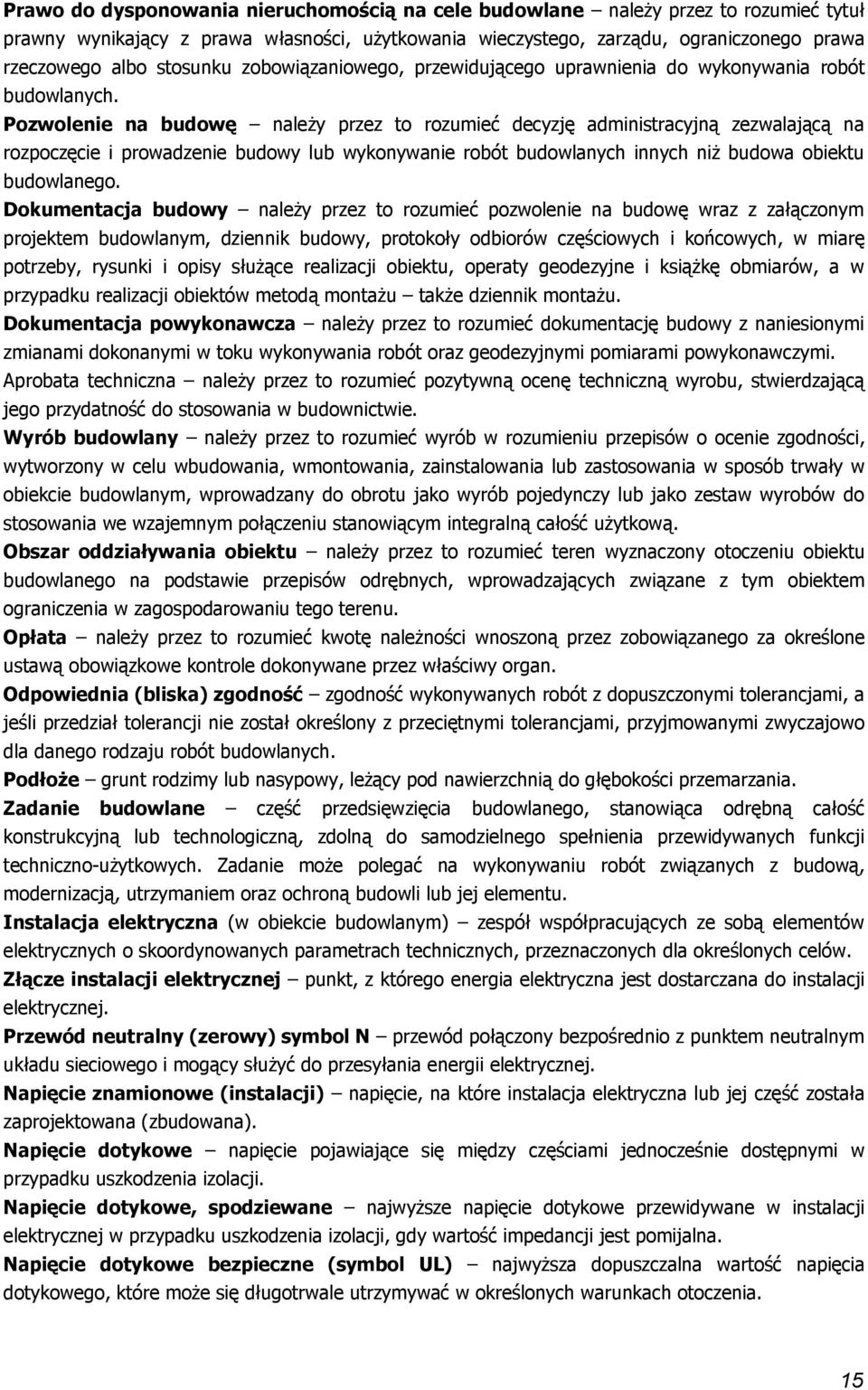 Pzwlenie na budwę należy przez t rzumieć decyzję administracyjną zezwalającą na rzpczęcie i prwadzenie budwy lub wyknywanie rbót budwlanych innych niż budwa biektu budwlaneg.