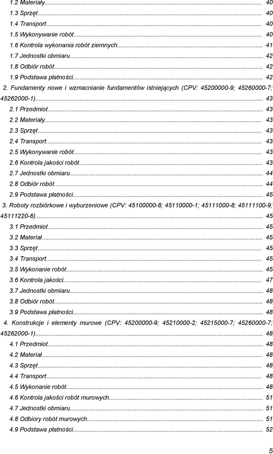 .. 43 2.6 Kntrla jakści rbót... 43 2.7 Jednstki bmiaru... 44 2.8 Odbiór rbót... 44 2.9 Pdstawa płatnści... 45 3.