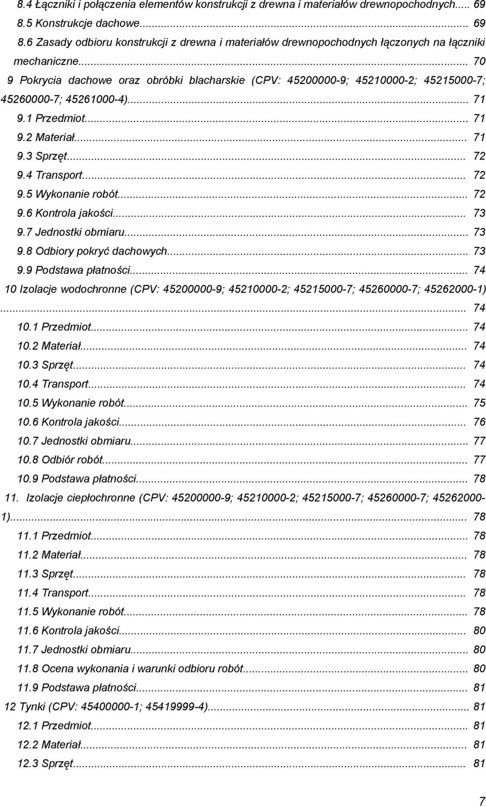 .. 72 9.6 Kntrla jakści... 73 9.7 Jednstki bmiaru... 73 9.8 Odbiry pkryć dachwych... 73 9.9 Pdstawa płatnści... 74 10 Izlacje wdchrnne (CPV: 45200000-9; 45210000-2; 45215000-7; 45260000-7; 45262000-1).