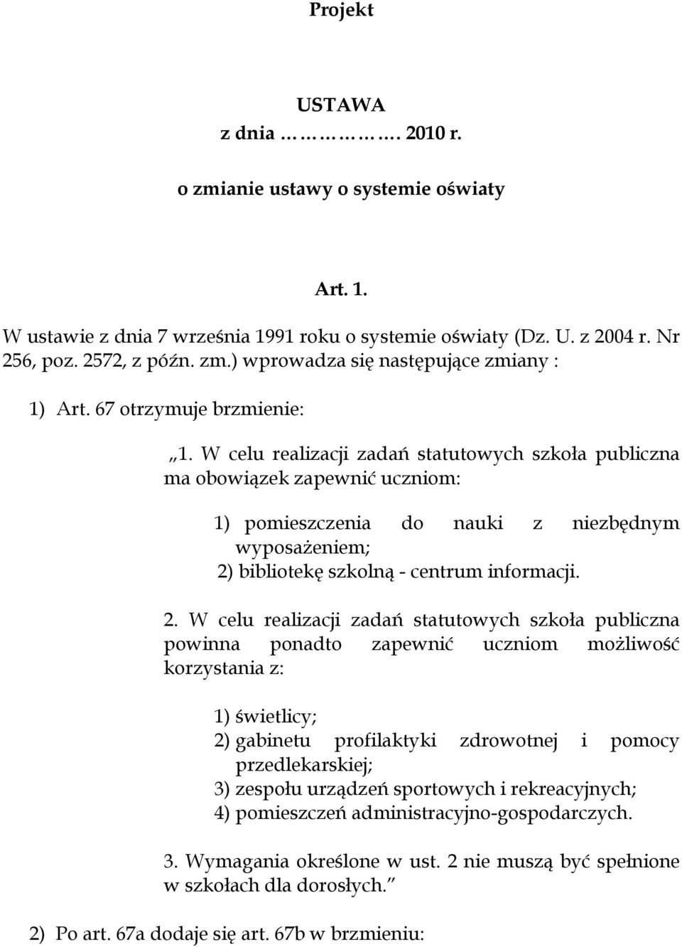 W celu realizacji zadań statutowych szkoa publiczna ma obowiązek zapewnić uczniom: 1) pomieszczenia do nauki z niezbdnym wyposażeniem; 2)