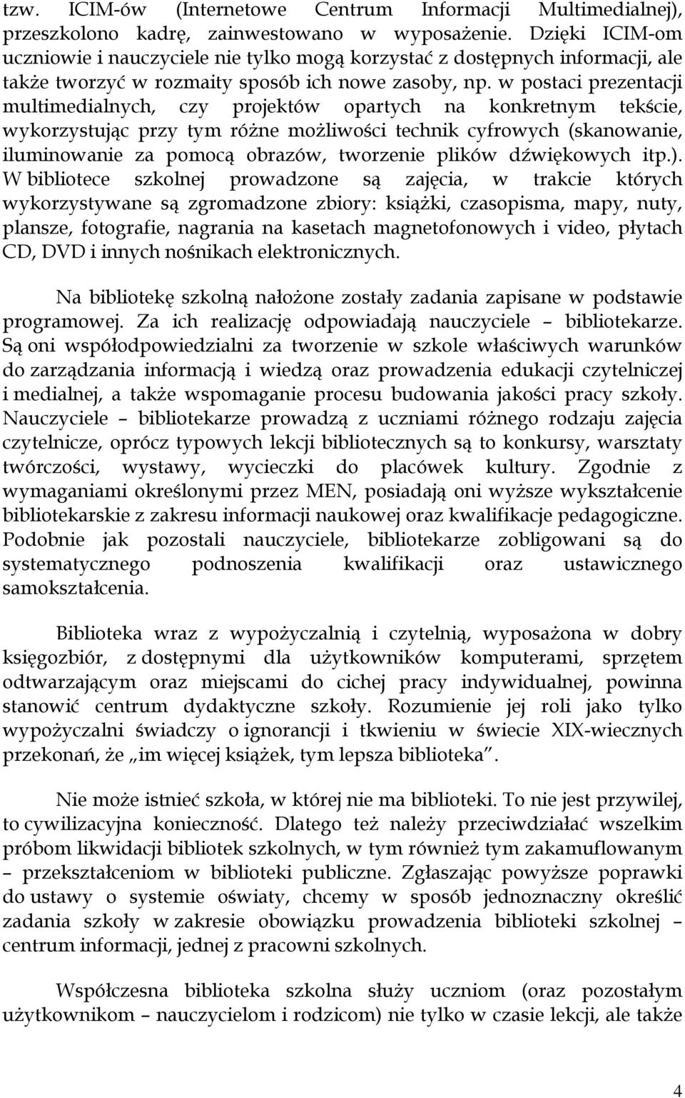 w postaci prezentacji multimedialnych, czy projektów opartych na konkretnym tekcie, wykorzystując przy tym różne możliwoci technik cyfrowych (skanowanie, iluminowanie za pomocą obrazów, tworzenie