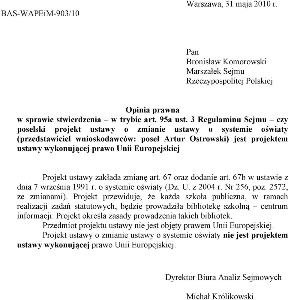 Projekt ustawy zakada zmian art. 67 oraz dodanie art. 67b w ustawie z dnia 7 wrzenia 1991 r. o systemie owiaty (Dz. U. z 2004 r. Nr 256, poz. 2572, ze zmianami).