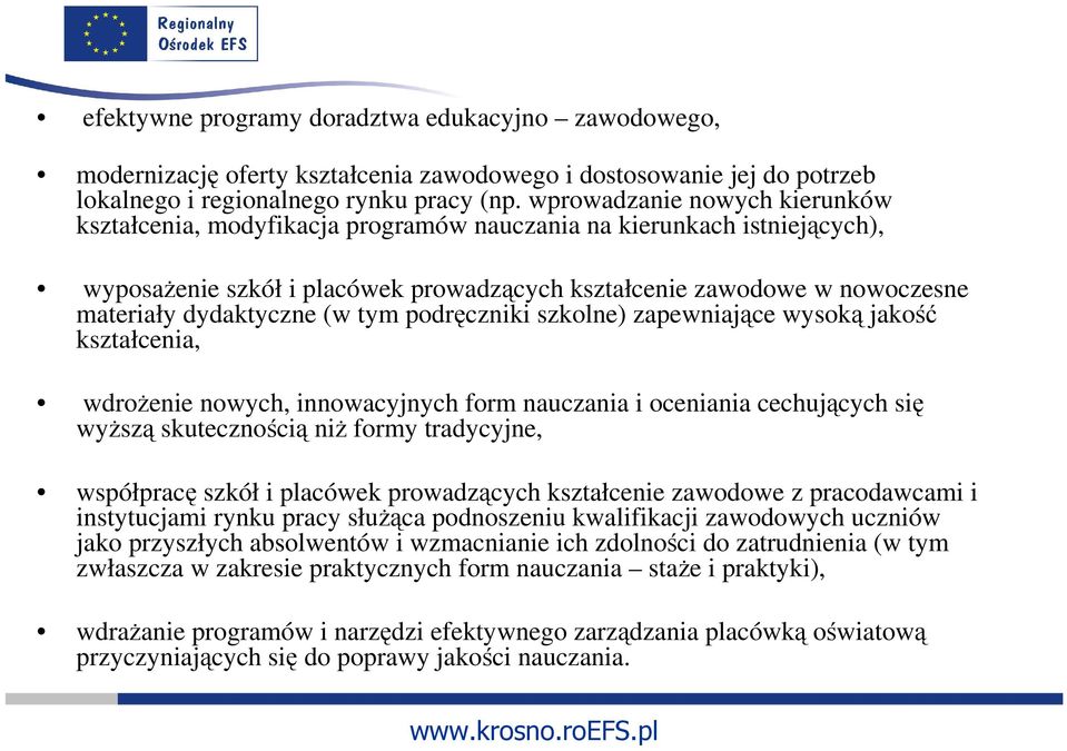 dydaktyczne (w tym podręczniki szkolne) zapewniające wysoką jakość kształcenia, wdroŝenie nowych, innowacyjnych form nauczania i oceniania cechujących się wyŝszą skutecznością niŝ formy tradycyjne,