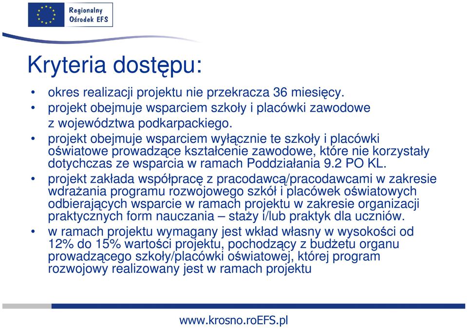 projekt zakłada współpracę z pracodawcą/pracodawcami w zakresie wdraŝania programu rozwojowego szkół i placówek oświatowych odbierających wsparcie w ramach projektu w zakresie organizacji