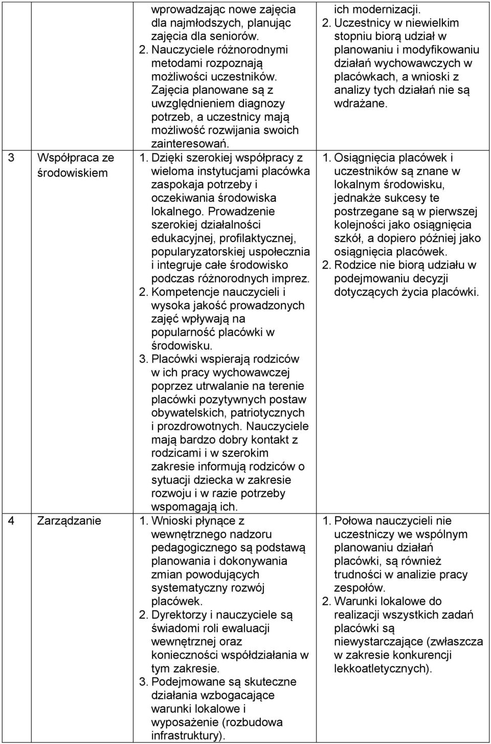 Dzięki szerokiej współpracy z wieloma instytucjami placówka zaspokaja potrzeby i oczekiwania środowiska lokalnego.