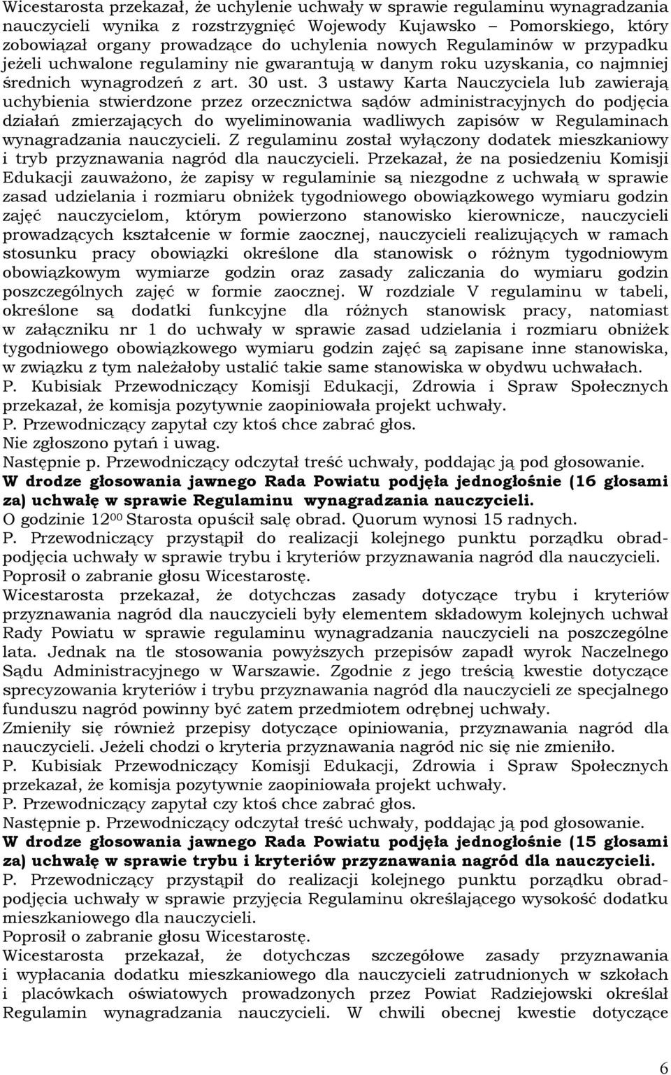 3 ustawy Karta Nauczyciela lub zawierają uchybienia stwierdzone przez orzecznictwa sądów administracyjnych do podjęcia działań zmierzających do wyeliminowania wadliwych zapisów w Regulaminach