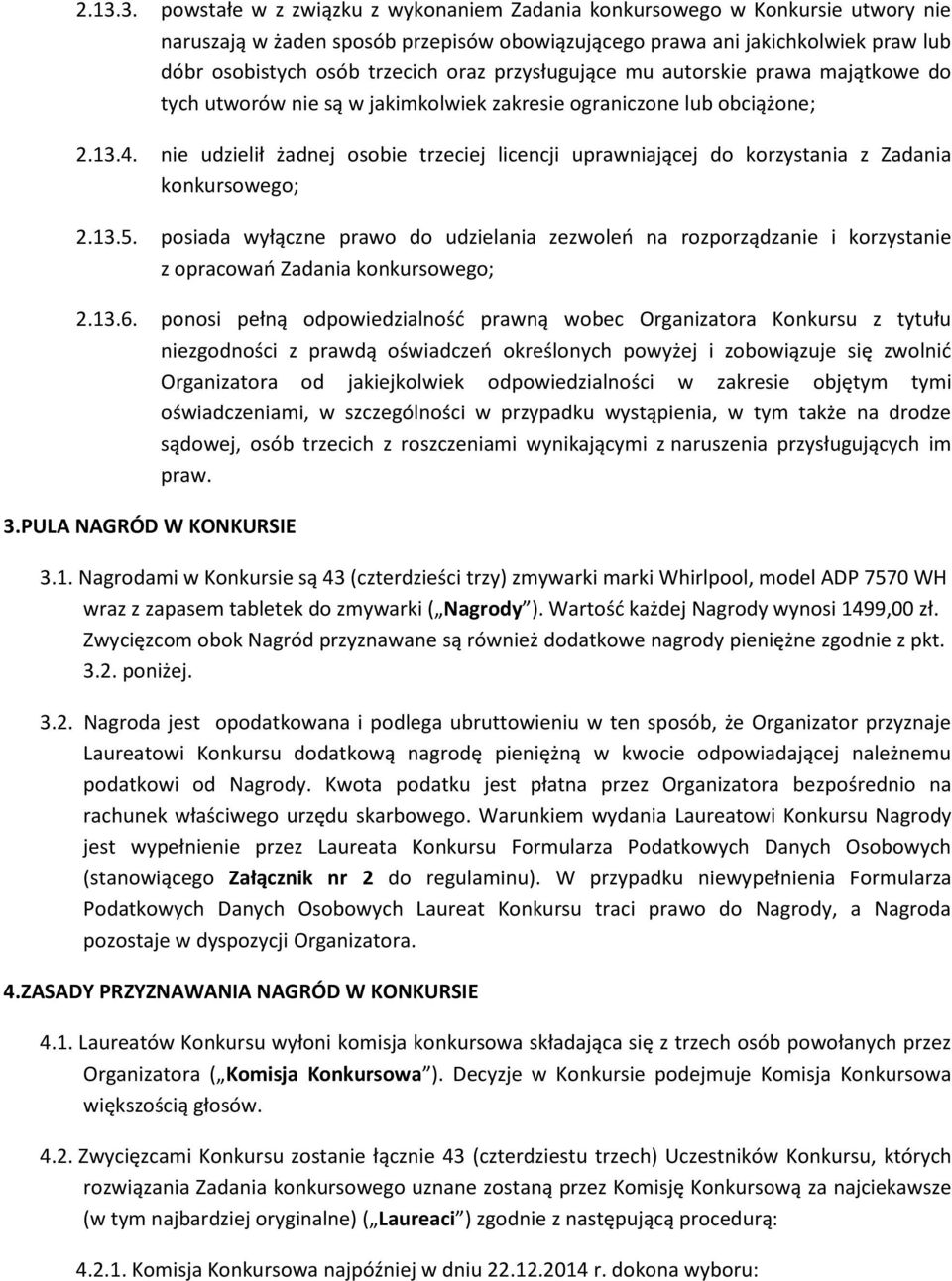 nie udzielił żadnej osobie trzeciej licencji uprawniającej do korzystania z Zadania konkursowego; 2.13.5.