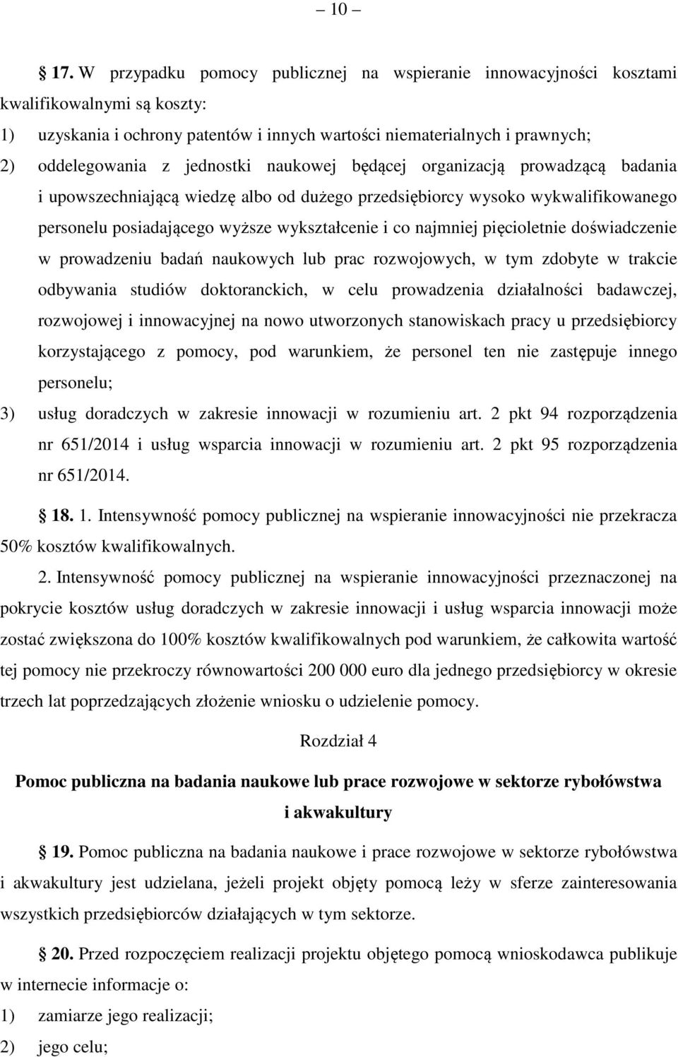 jednostki naukowej będącej organizacją prowadzącą badania i upowszechniającą wiedzę albo od dużego przedsiębiorcy wysoko wykwalifikowanego personelu posiadającego wyższe wykształcenie i co najmniej