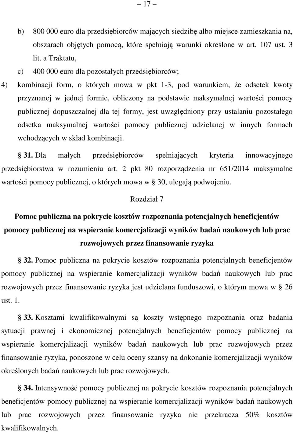 maksymalnej wartości pomocy publicznej dopuszczalnej dla tej formy, jest uwzględniony przy ustalaniu pozostałego odsetka maksymalnej wartości pomocy publicznej udzielanej w innych formach wchodzących