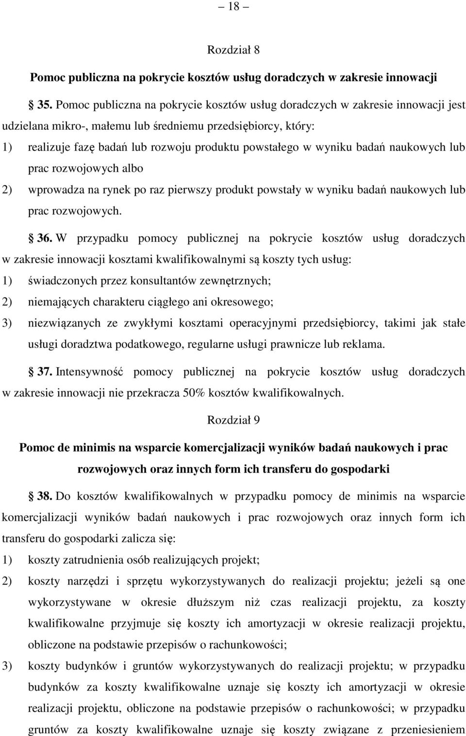 wyniku badań naukowych lub prac rozwojowych albo 2) wprowadza na rynek po raz pierwszy produkt powstały w wyniku badań naukowych lub prac rozwojowych. 36.