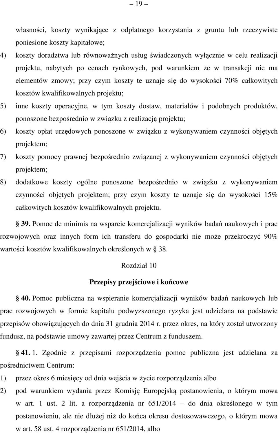 koszty operacyjne, w tym koszty dostaw, materiałów i podobnych produktów, ponoszone bezpośrednio w związku z realizacją projektu; 6) koszty opłat urzędowych ponoszone w związku z wykonywaniem