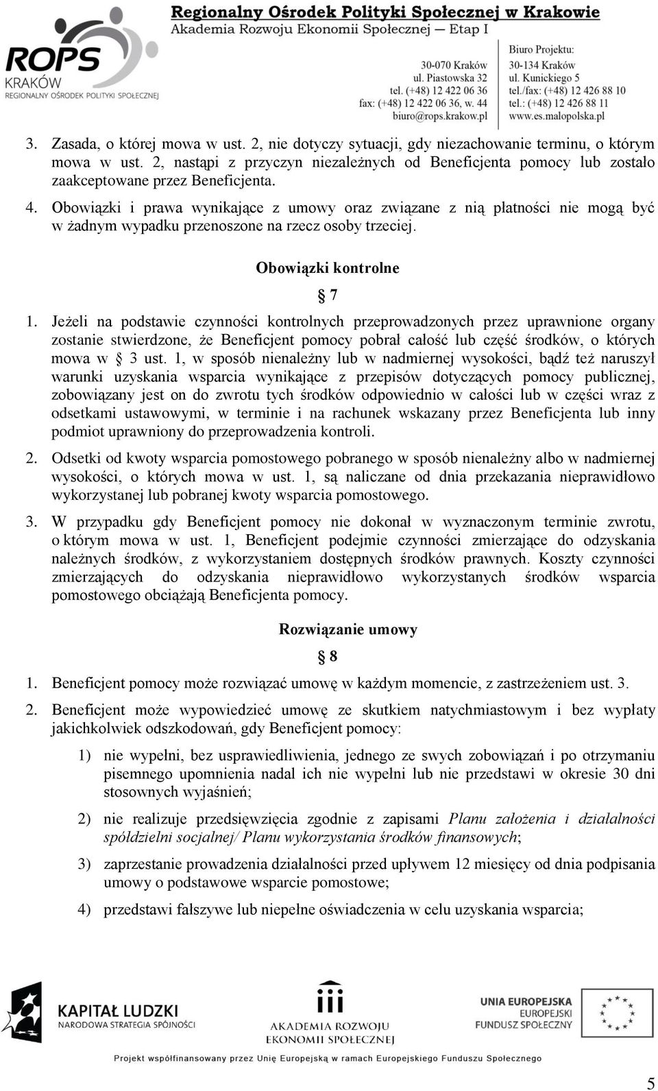Obowiązki i prawa wynikające z umowy oraz związane z nią płatności nie mogą być w żadnym wypadku przenoszone na rzecz osoby trzeciej. Obowiązki kontrolne 7 1.