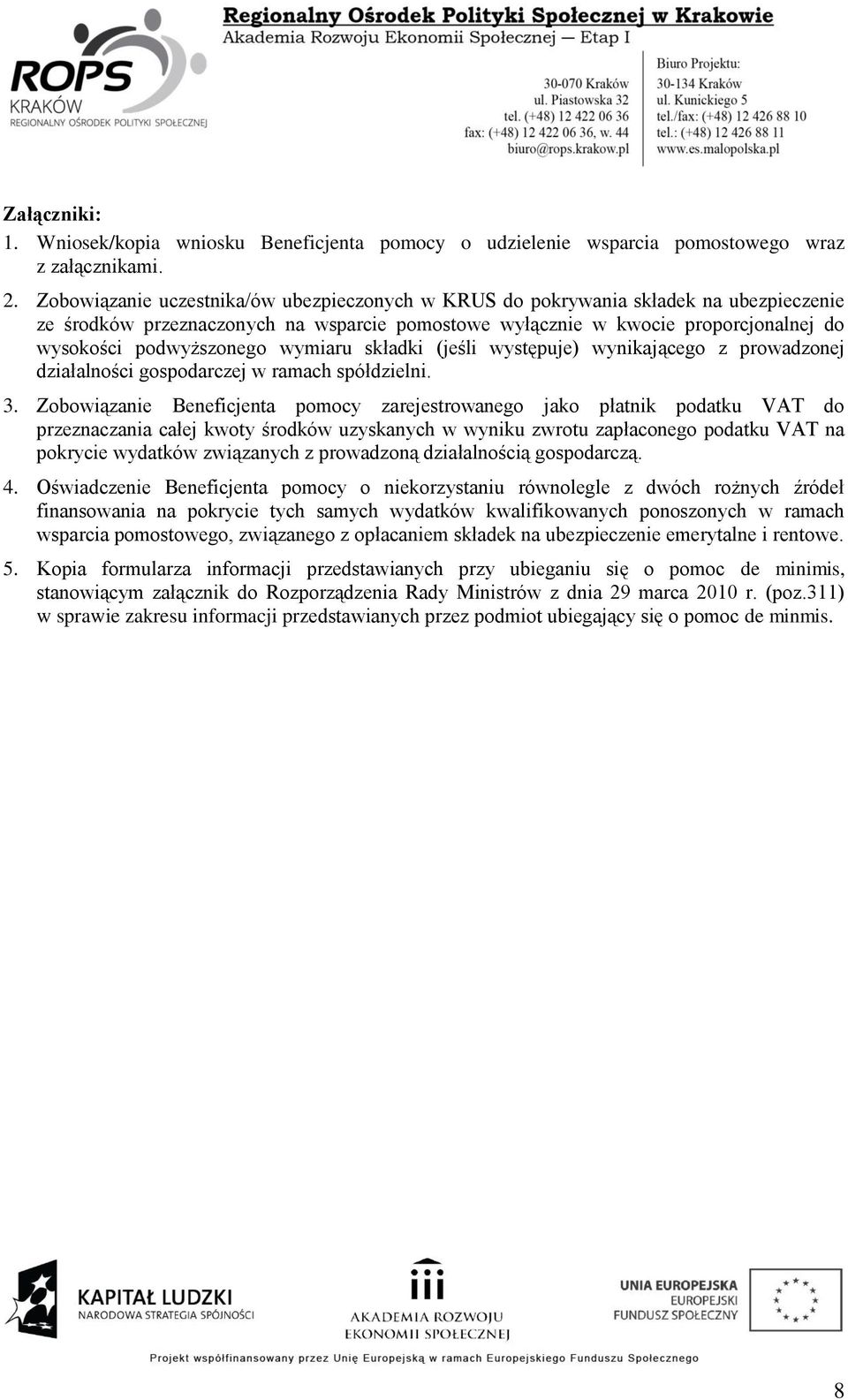 wymiaru składki (jeśli występuje) wynikającego z prowadzonej działalności gospodarczej w ramach spółdzielni. 3.