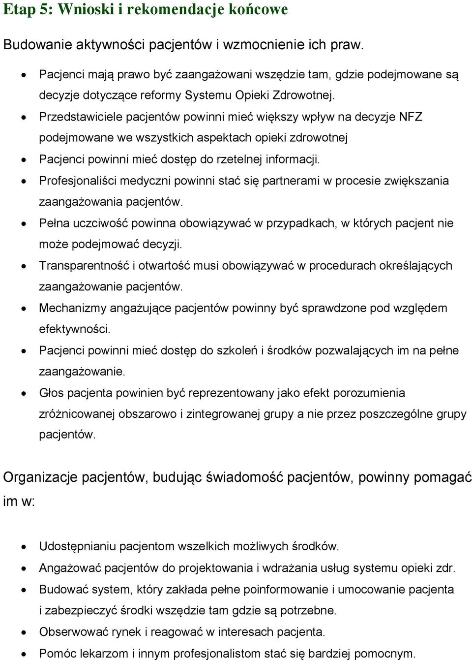 Przedstawiciele pacjentów powinni mieć większy wpływ na decyzje NFZ podejmowane we wszystkich aspektach opieki zdrowotnej Pacjenci powinni mieć dostęp do rzetelnej informacji.